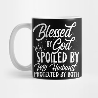 Blessed By God Spoiled By My Husband Protected By Both Mug